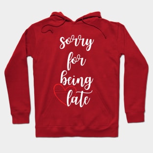 Sorry for being late - funny date text Hoodie